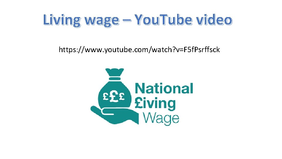 Living wage – You. Tube video https: //www. youtube. com/watch? v=F 5 f. Psrffsck