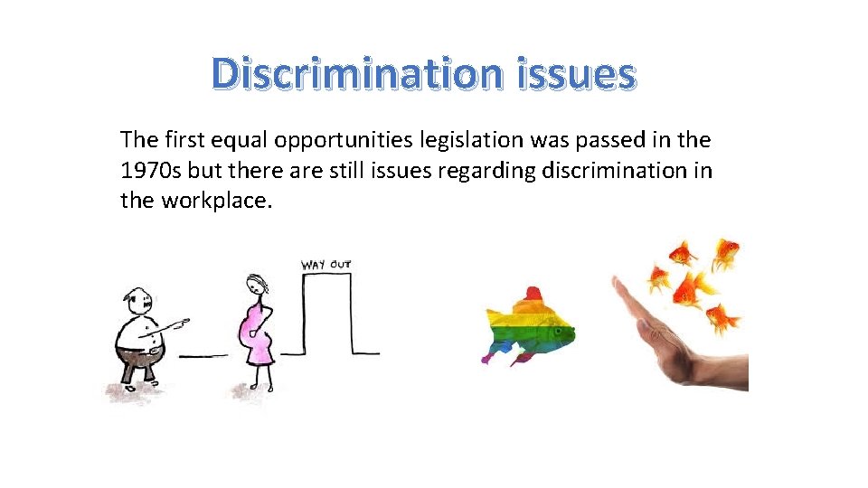 Discrimination issues The first equal opportunities legislation was passed in the 1970 s but