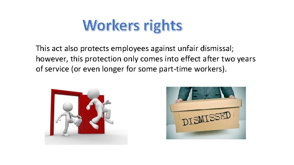 This act also protects employees against unfair dismissal; however, this protection only comes into