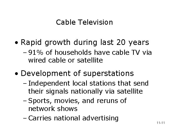 Cable Television • Rapid growth during last 20 years – 91% of households have