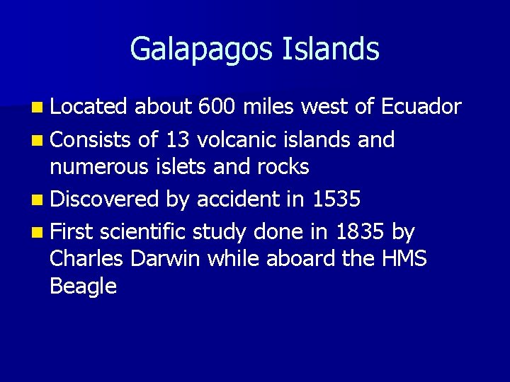 Galapagos Islands n Located about 600 miles west of Ecuador n Consists of 13