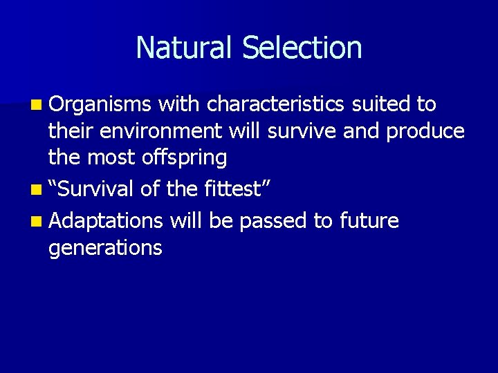 Natural Selection n Organisms with characteristics suited to their environment will survive and produce