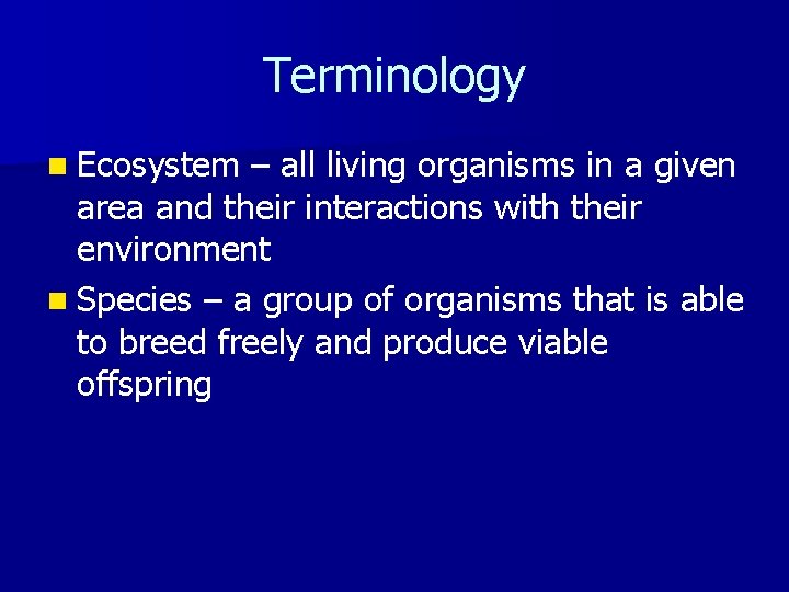 Terminology n Ecosystem – all living organisms in a given area and their interactions