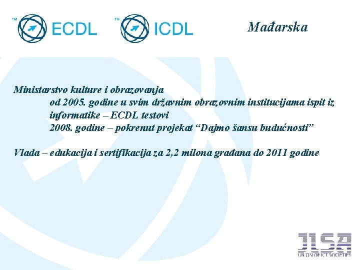 Mađarska Ministarstvo kulture i obrazovanja od 2005. godine u svim državnim obrazovnim institucijama ispit