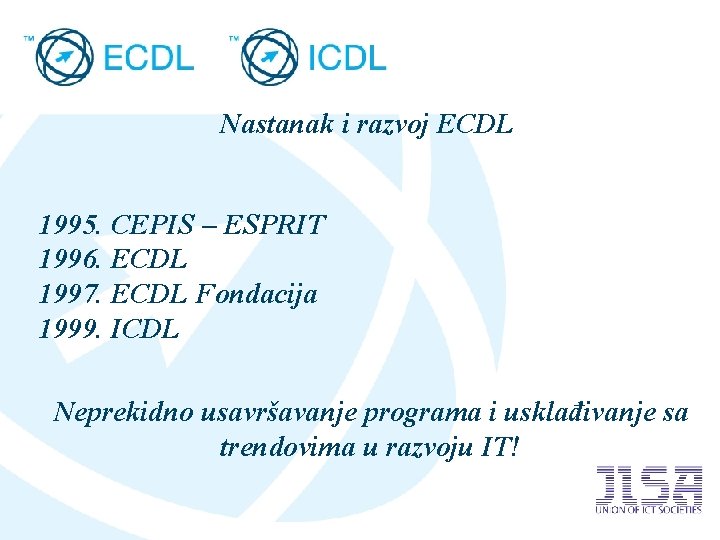 Nastanak i razvoj ECDL 1995. CEPIS – ESPRIT 1996. ECDL 1997. ECDL Fondacija 1999.