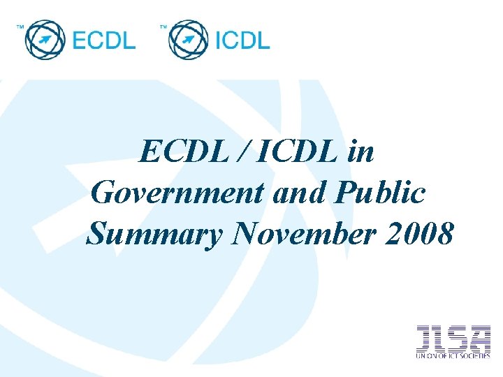 ECDL / ICDL in Government and Public Summary November 2008 Placeholder for licensee logo