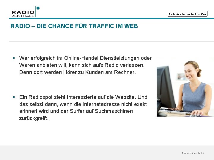 Radio. Geht ins Ohr. Bleibt im Kopf. RADIO – DIE CHANCE FÜR TRAFFIC IM