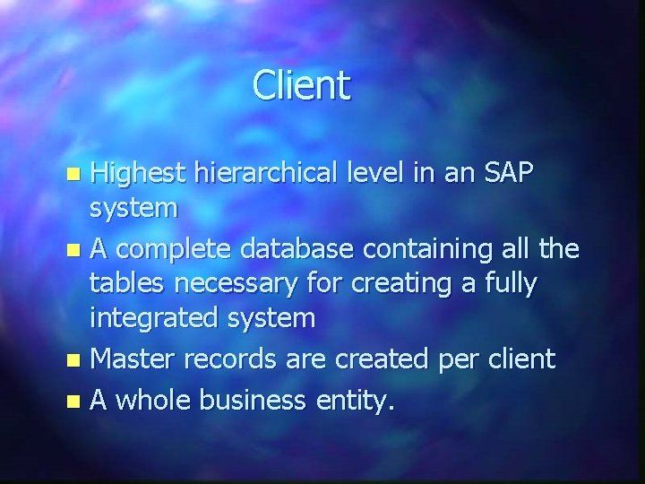 Client Highest hierarchical level in an SAP system n A complete database containing all