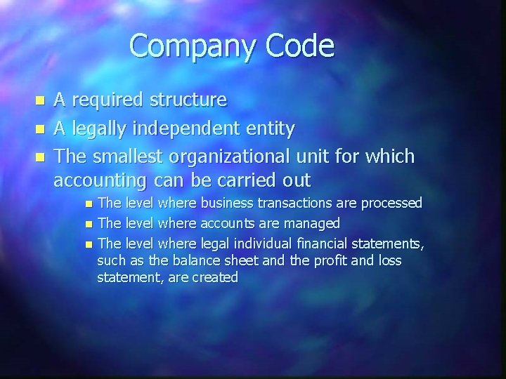 Company Code n n n A required structure A legally independent entity The smallest