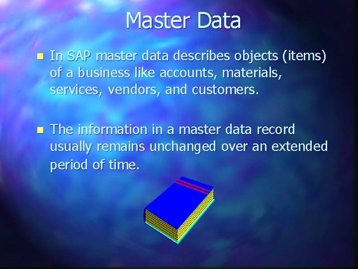 Master Data n In SAP master data describes objects (items) of a business like
