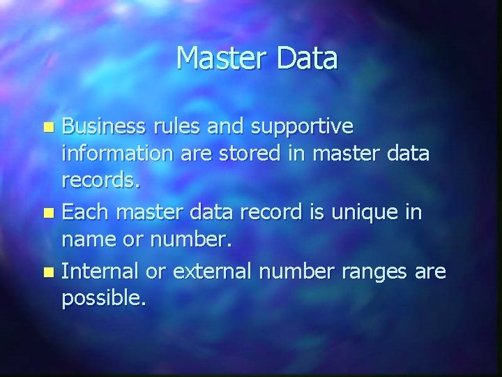 Master Data Business rules and supportive information are stored in master data records. n