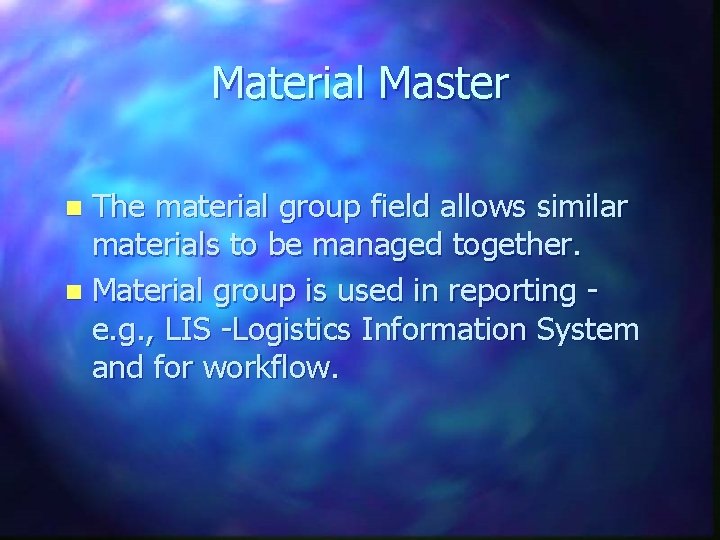 Material Master The material group field allows similar materials to be managed together. n