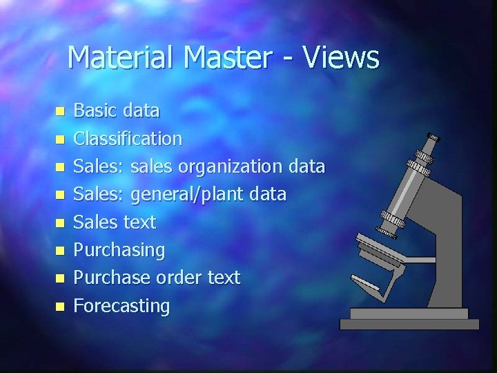 Material Master - Views n n n n Basic data Classification Sales: sales organization