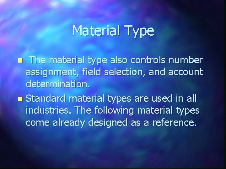 Material Type The material type also controls number assignment, field selection, and account determination.