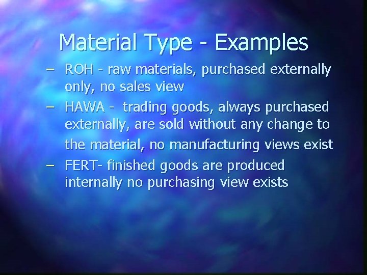 Material Type - Examples – ROH - raw materials, purchased externally only, no sales