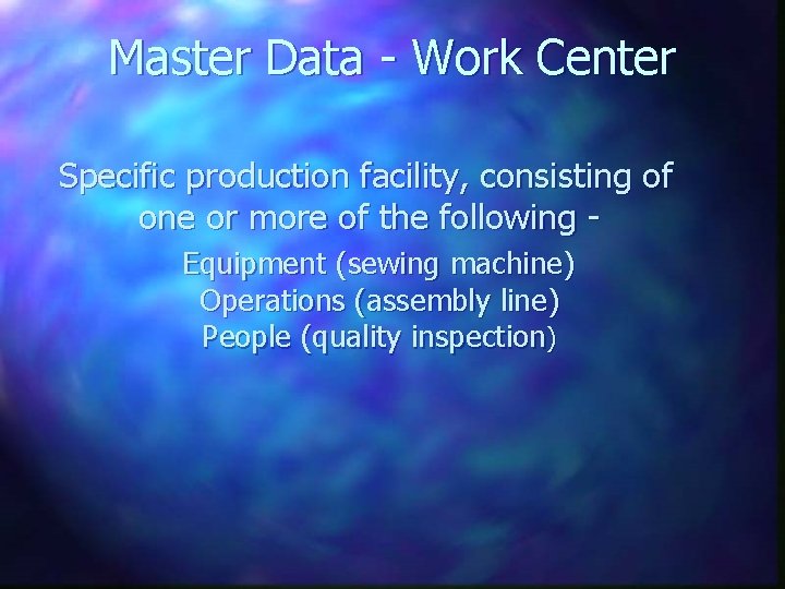Master Data - Work Center Specific production facility, consisting of one or more of