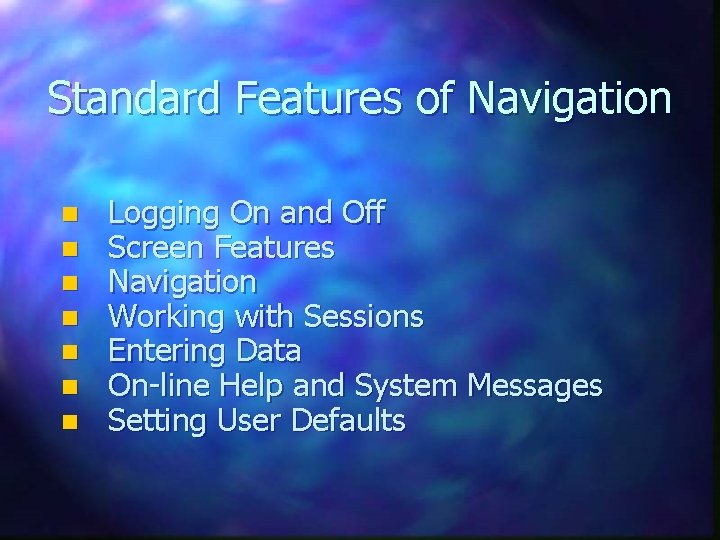 Standard Features of Navigation n n n Logging On and Off Screen Features Navigation