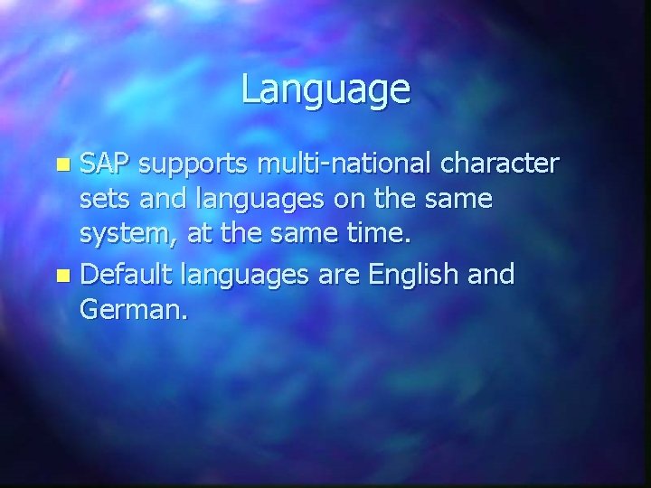 Language SAP supports multi-national character sets and languages on the same system, at the