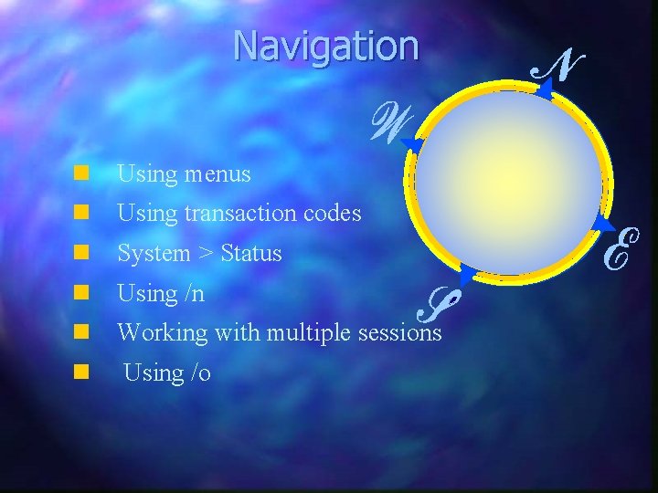 Navigation n Using menus n Using transaction codes n System > Status n Using