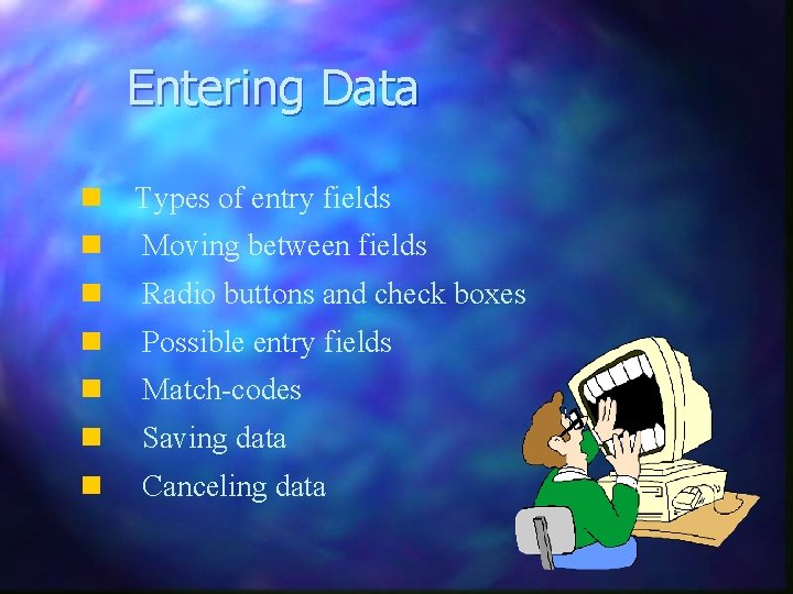 Entering Data n Types of entry fields n Moving between fields n Radio buttons