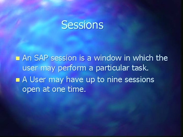 Sessions An SAP session is a window in which the user may perform a