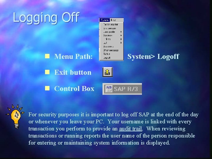 Logging Off n Menu Path: System> Logoff n Exit button n Control Box For