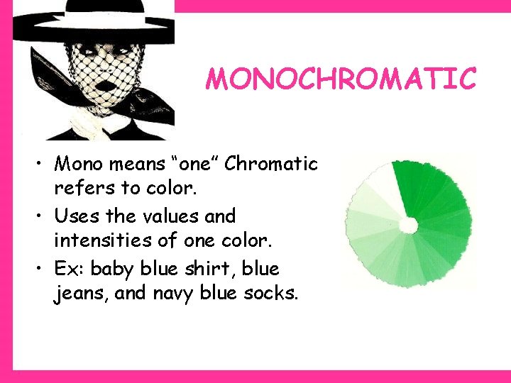 MONOCHROMATIC • Mono means “one” Chromatic refers to color. • Uses the values and