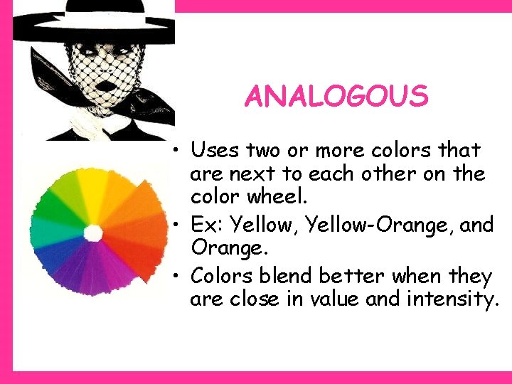 ANALOGOUS • Uses two or more colors that are next to each other on