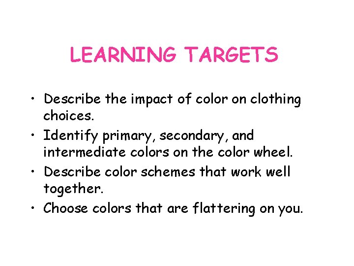 LEARNING TARGETS • Describe the impact of color on clothing choices. • Identify primary,