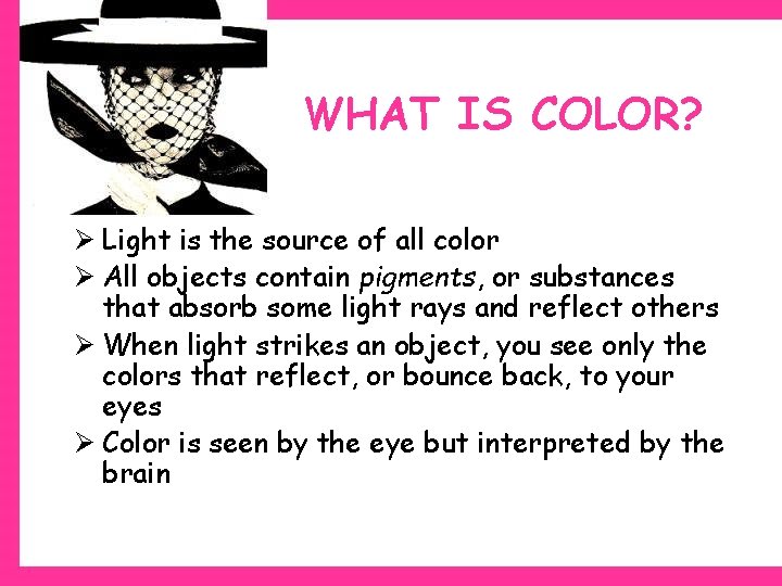 WHAT IS COLOR? Ø Light is the source of all color Ø All objects