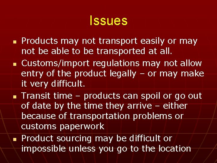 Issues n n Products may not transport easily or may not be able to