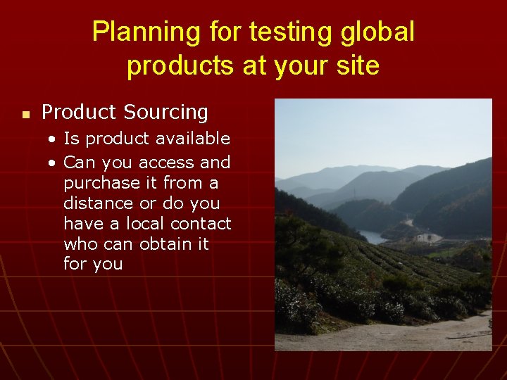 Planning for testing global products at your site n Product Sourcing • Is product