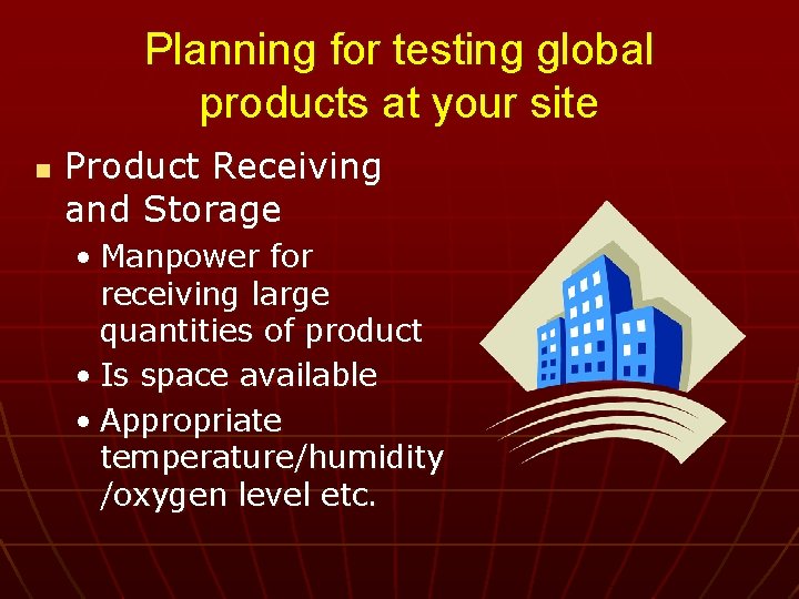 Planning for testing global products at your site n Product Receiving and Storage •