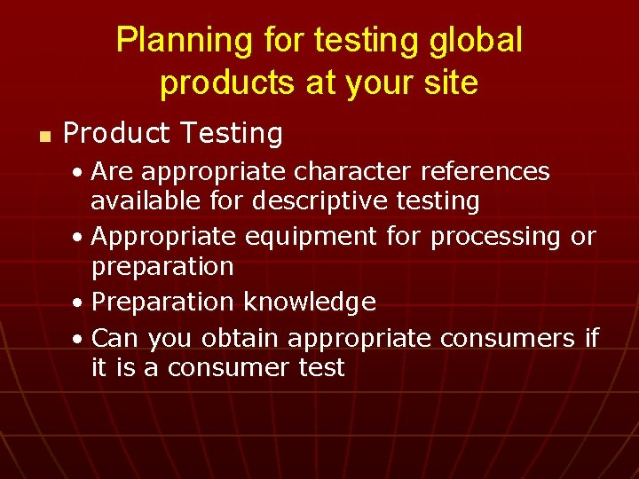 Planning for testing global products at your site n Product Testing • Are appropriate