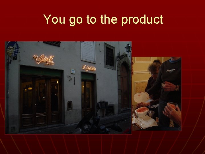 You go to the product 