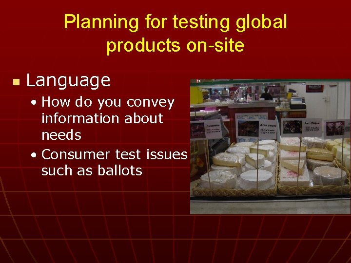 Planning for testing global products on-site n Language • How do you convey information