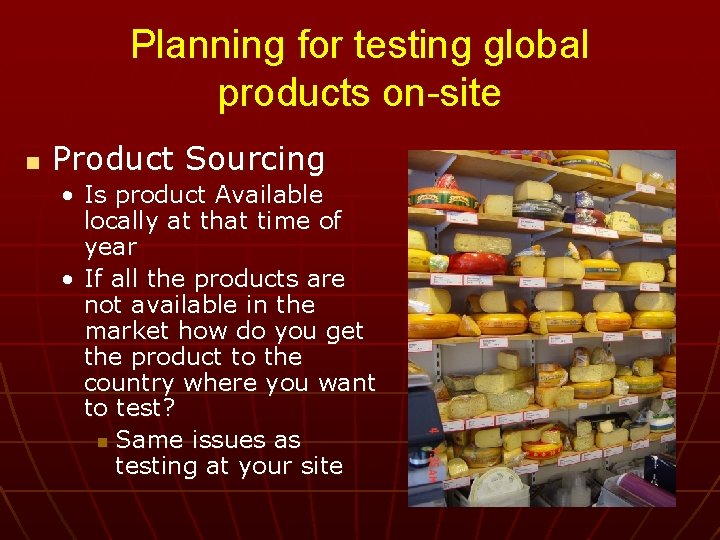 Planning for testing global products on-site n Product Sourcing • Is product Available locally