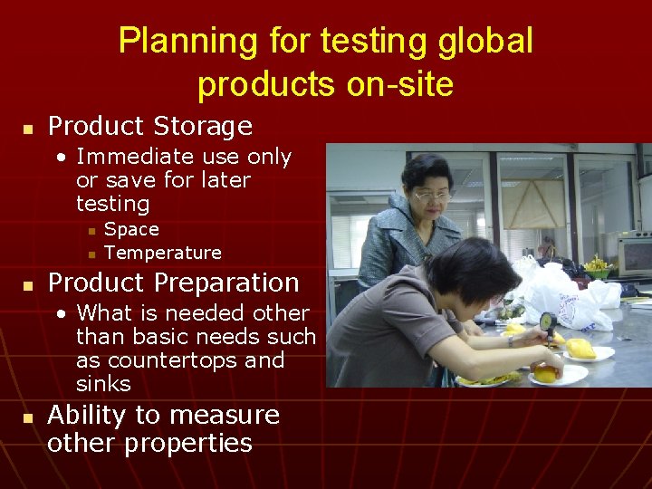 Planning for testing global products on-site n Product Storage • Immediate use only or