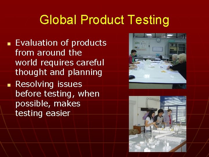 Global Product Testing n n Evaluation of products from around the world requires careful