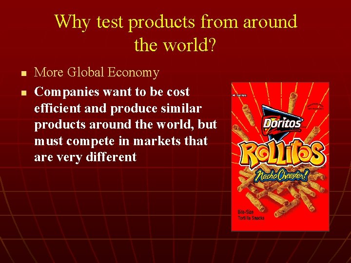 Why test products from around the world? n n More Global Economy Companies want