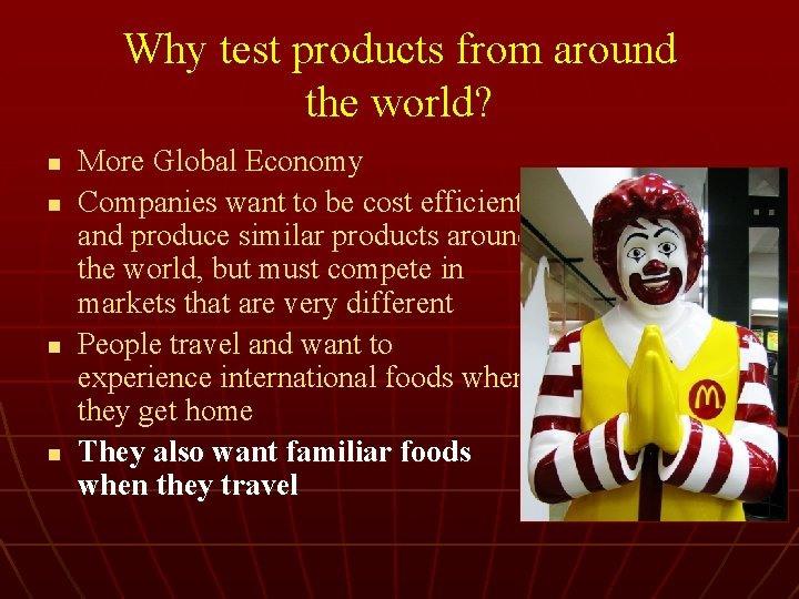 Why test products from around the world? n n More Global Economy Companies want