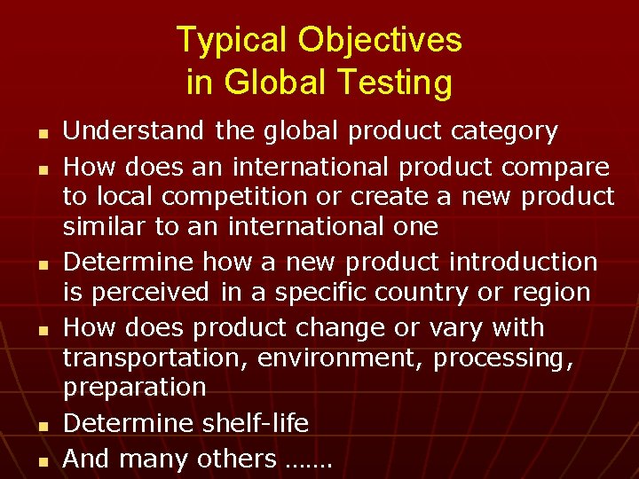 Typical Objectives in Global Testing n n n Understand the global product category How