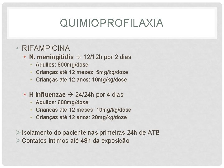 QUIMIOPROFILAXIA • RIFAMPICINA • N. meningitidis 12/12 h por 2 dias • Adultos: 600