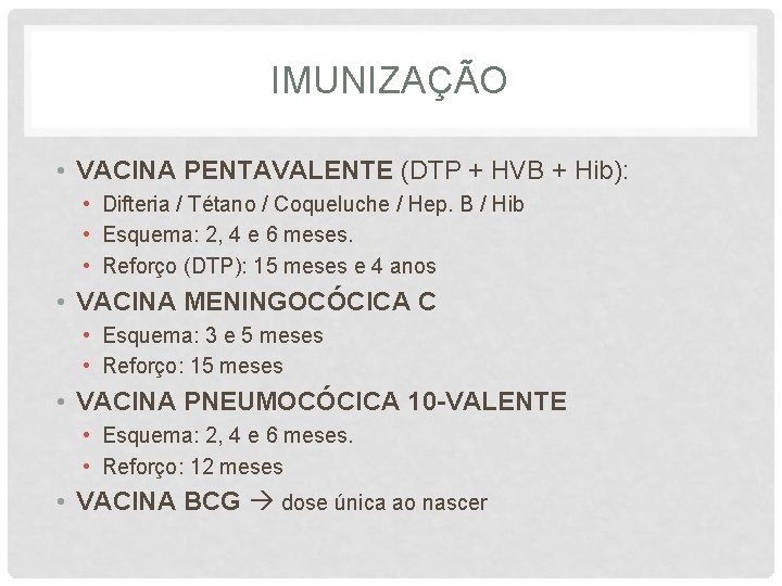 IMUNIZAÇÃO • VACINA PENTAVALENTE (DTP + HVB + Hib): • Difteria / Tétano /