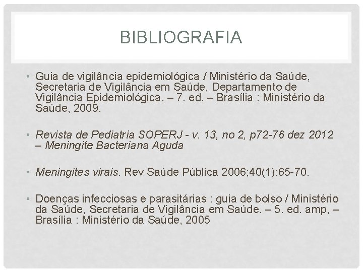 BIBLIOGRAFIA • Guia de vigilância epidemiológica / Ministério da Saúde, Secretaria de Vigilância em