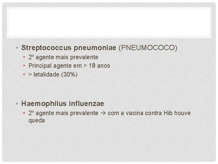  • Streptococcus pneumoniae (PNEUMOCOCO) • 2º agente mais prevalente • Principal agente em