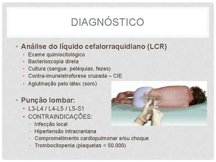 DIAGNÓSTICO • Análise do líquido cefalorraquidiano (LCR) • • • Exame quimiocitológico Bacterioscopia direta