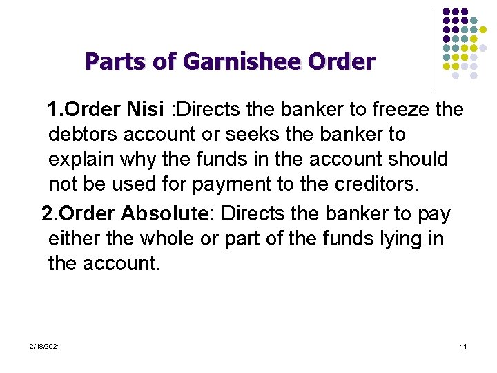 Parts of Garnishee Order 1. Order Nisi : Directs the banker to freeze the