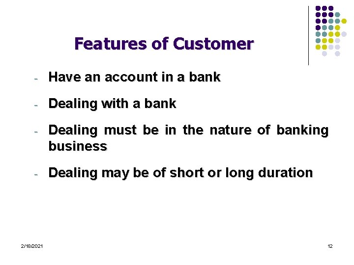 Features of Customer - Have an account in a bank - Dealing with a