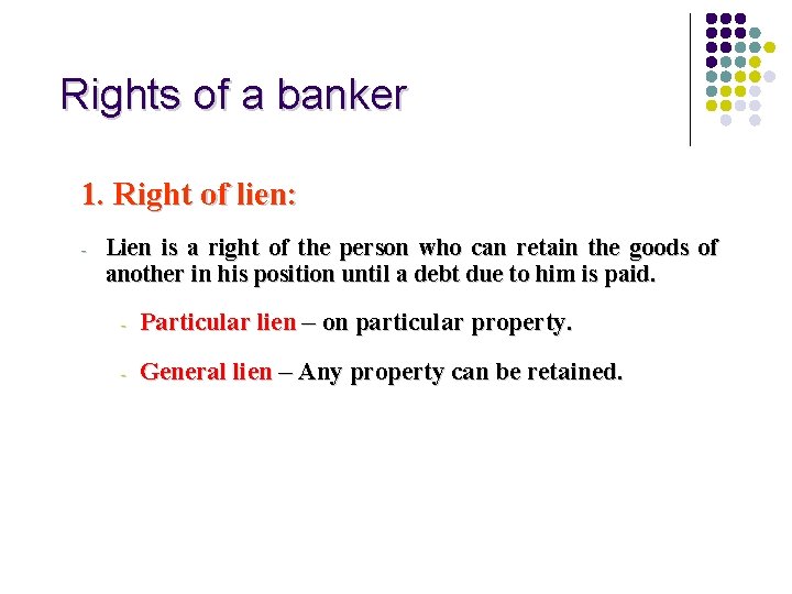 Rights of a banker 1. Right of lien: - Lien is a right of